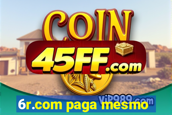 6r.com paga mesmo